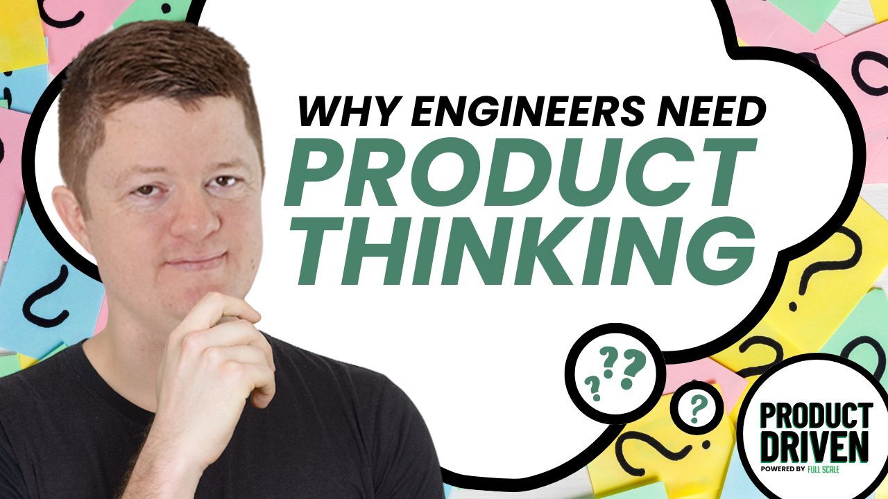 Why Engineers Need Product Thinking