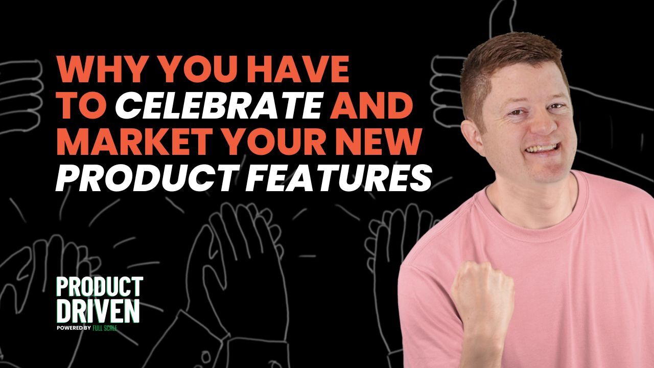 Building Features in Silence: Why Product Marketing Needs to Be Part of Your Development Cycle