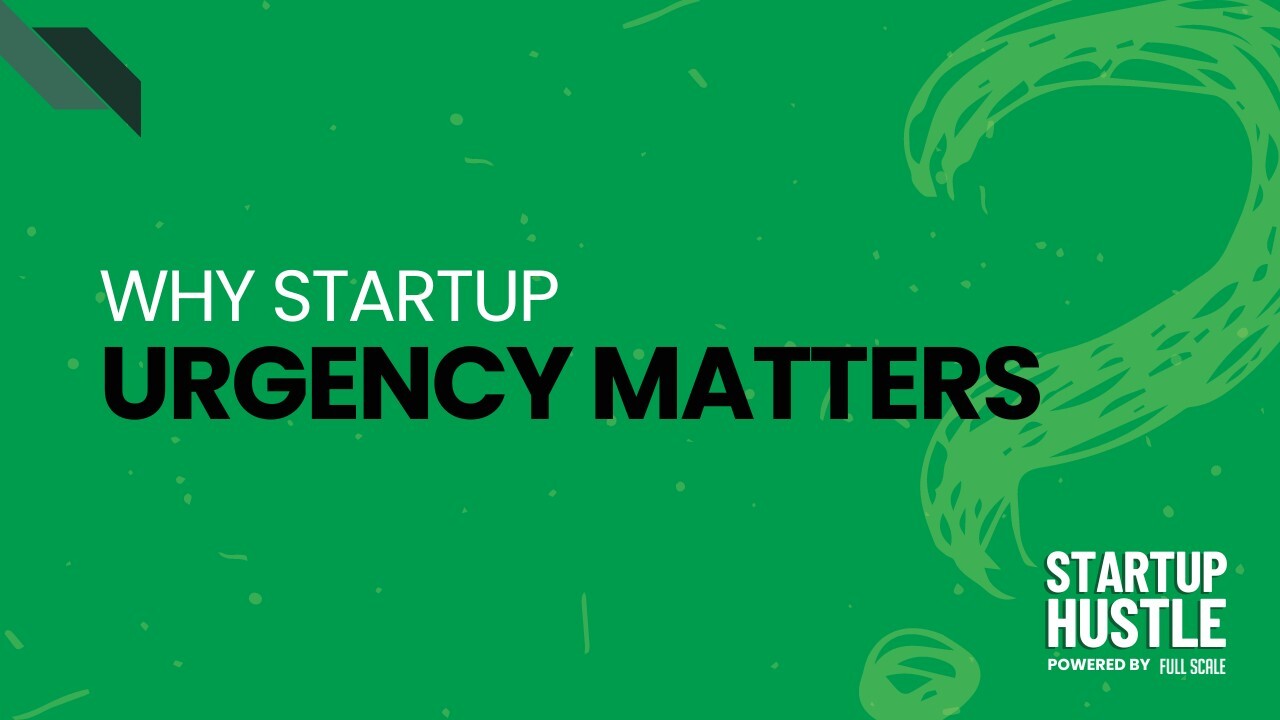 Why Startup Urgency Matters